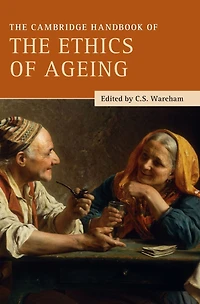 the Cambridge Handbook of Ethics Ageing