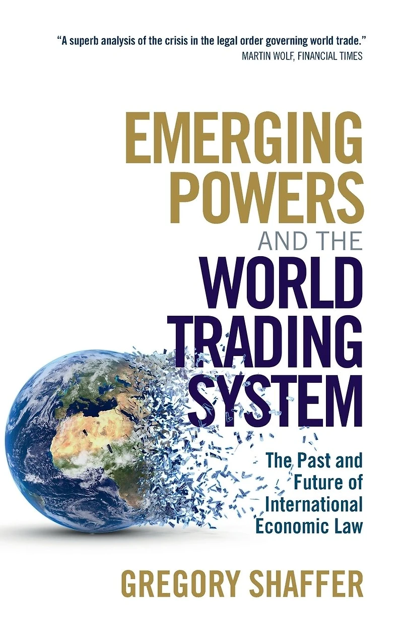 Emerging Powers and The World Trading System: Past Future of International Economic Law