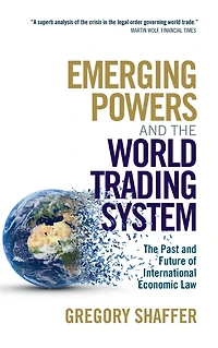 Emerging Powers and The World Trading System: Past Future of International Economic Law