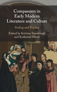 Compassion Early Modern Literature and Culture: Feeling Practice