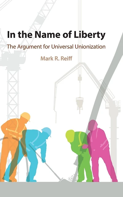 The Name of Liberty: Argument for Universal Unionization