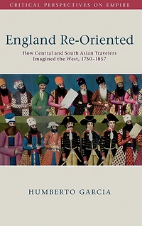 England Re-Oriented: How Central and South Asian Travelers Imagined the West, 1750-1857
