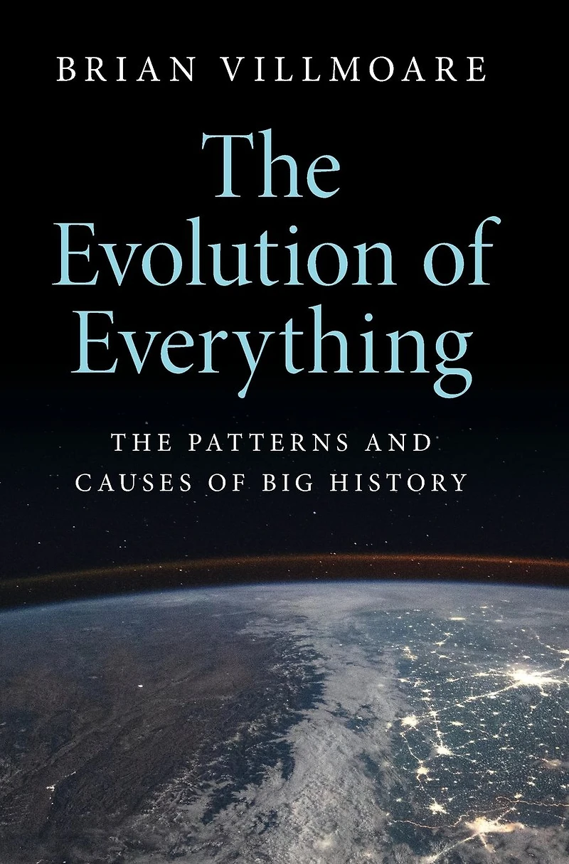 The Evolution of Everything: Patterns and Causes Big History