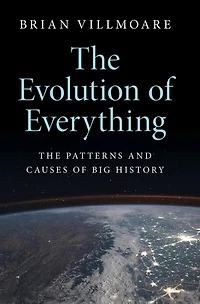 The Evolution of Everything: Patterns and Causes Big History