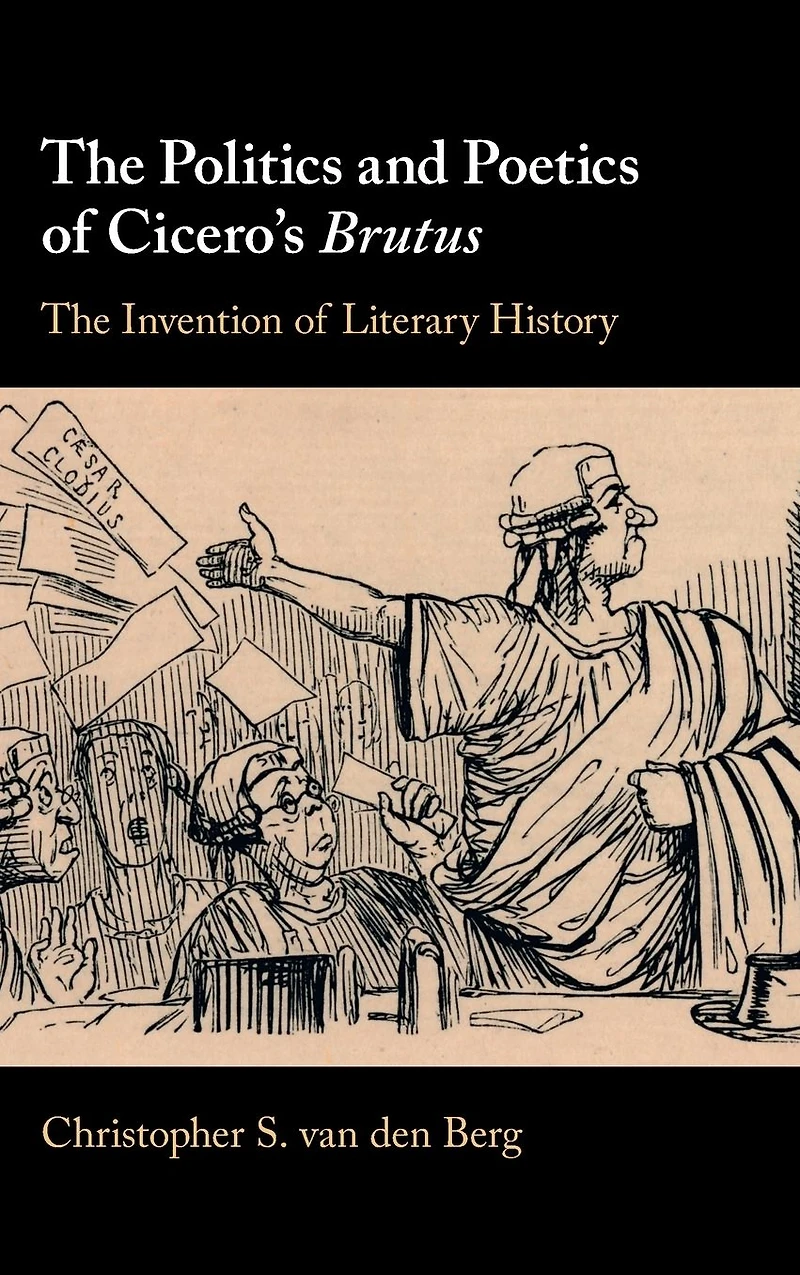 The Politics and Poetics of Cicero's Brutus: Invention Literary History