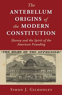 the Antebellum Origins of Modern Constitution: Slavery and Spirit American Founding