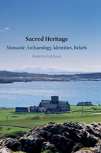 Sacred Heritage: Monastic Archaeology, Identities, Beliefs