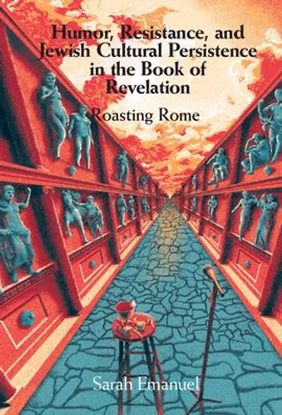 Humor, Resistance, and Jewish Cultural Persistence the Book of Revelation: Roasting Rome