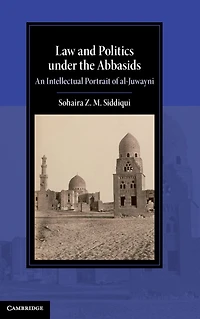 Law and Politics under the Abbasids: An Intellectual Portrait of al-Juwayni
