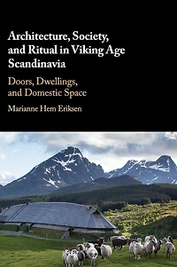 Architecture, Society, and Ritual Viking Age Scandinavia: Doors, Dwellings, Domestic Space