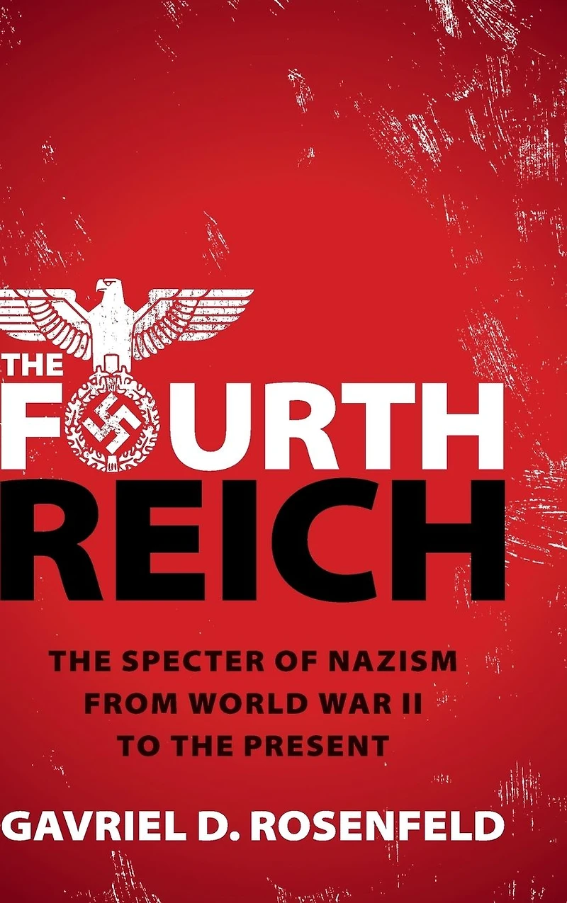 the Fourth Reich: Specter of Nazism from World War II to Present