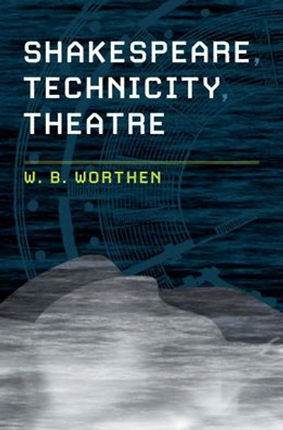Shakespeare, Technicity, Theatre