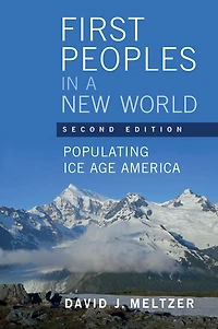 First Peoples a New World: Populating Ice Age America