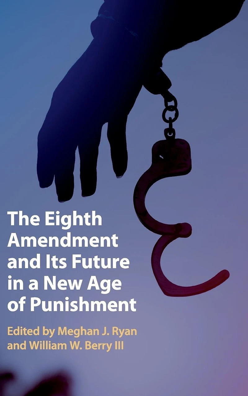 The Eighth Amendment and Its Future a New Age of Punishment