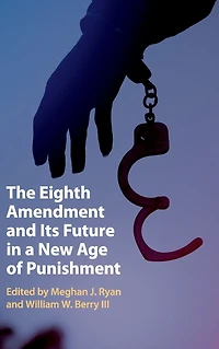 The Eighth Amendment and Its Future a New Age of Punishment