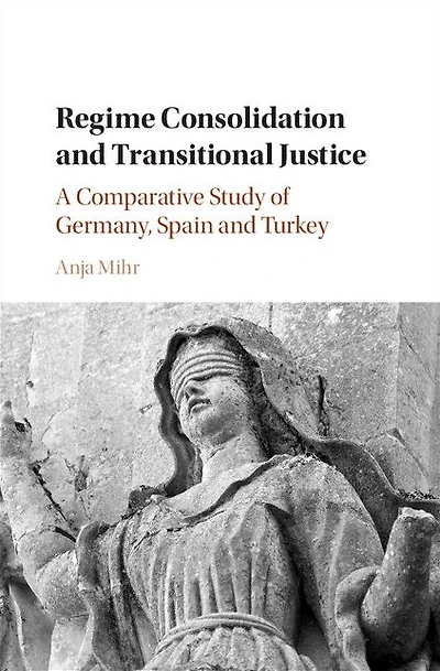 Regime Consolidation and Transitional Justice: A Comparative Study of Germany, Spain Turkey