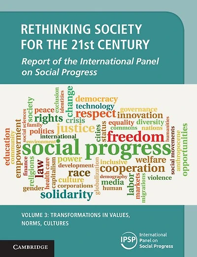 Rethinking Society for the 21st Century: Volume 3, Transformations Values, Norms, Cultures: Report of International Panel on Social Progress