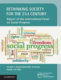 Rethinking Society for the 21st Century: Volume 3, Transformations Values, Norms, Cultures: Report of International Panel on Social Progress