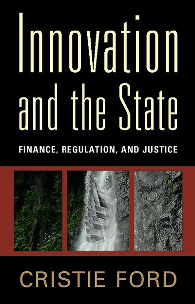 Innovation and the State: Finance, Regulation, Justice