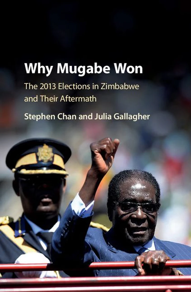 Why Mugabe Won: The 2013 Elections Zimbabwe and their Aftermath