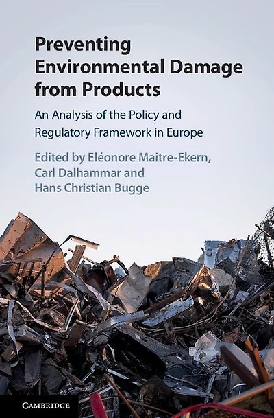 Preventing Environmental Damage from Products: An Analysis of the Policy and Regulatory Framework Europe
