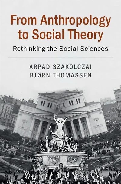 From Anthropology to Social Theory: Rethinking the Sciences