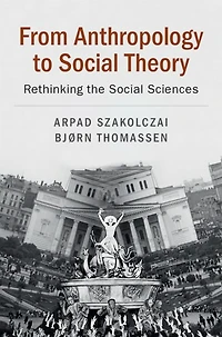 From Anthropology to Social Theory: Rethinking the Sciences