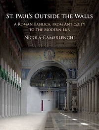 St. Paul's Outside the Walls: A Roman Basilica, from Antiquity to Modern Era