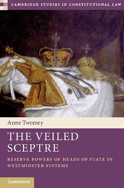 The Veiled Sceptre: Reserve Powers of Heads State Westminster Systems