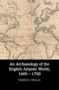 An Archaeology of the English Atlantic World, 1600 - 1700