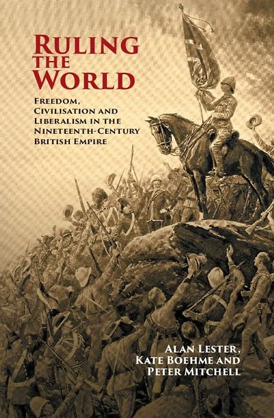 Ruling the World: Freedom, Civilisation and Liberalism Nineteenth-Century British Empire