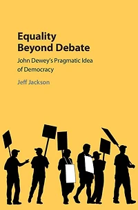 Equality Beyond Debate: John Dewey's Pragmatic Idea of Democracy