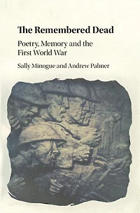 the Remembered Dead: Poetry, Memory and First World War