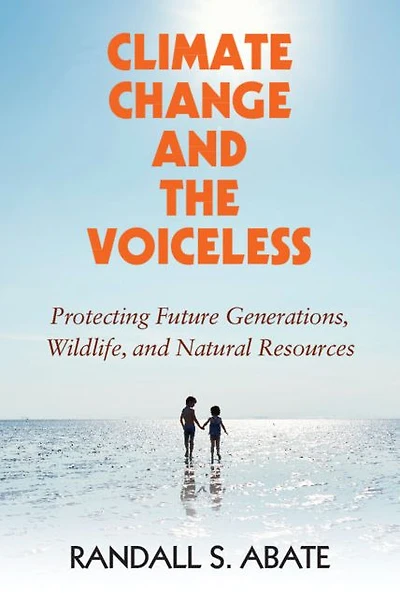 Climate Change and the Voiceless: Protecting Future Generations, Wildlife, Natural Resources