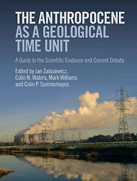 the Anthropocene as A Geological Time Unit: Guide to Scientific Evidence and Current Debate