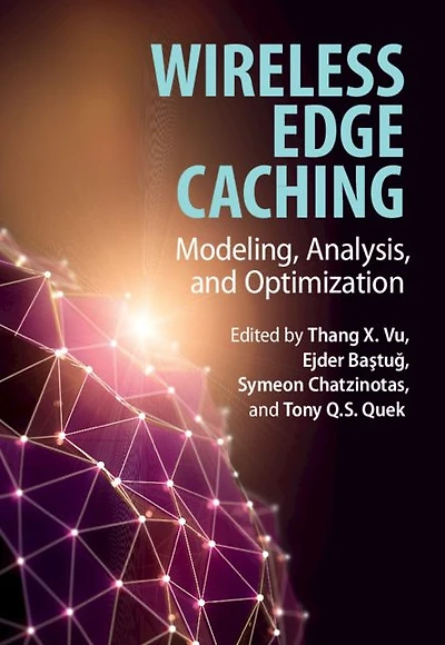Wireless Edge Caching: Modeling, Analysis, and Optimization