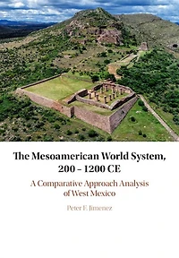 The Mesoamerican World System, 200-1200 CE: A Comparative Approach Analysis of West Mexico