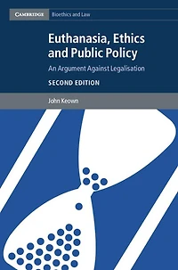 Euthanasia, Ethics and Public Policy: An Argument against Legalisation