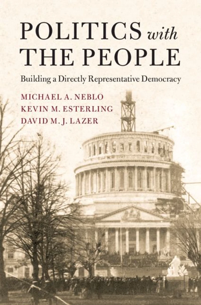 Politics with the People: Building a Directly Representative Democracy