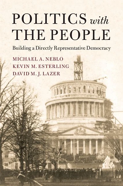 Politics with the People: Building a Directly Representative Democracy