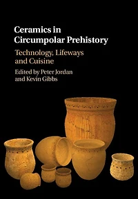 Ceramics Circumpolar Prehistory: Technology, Lifeways and Cuisine