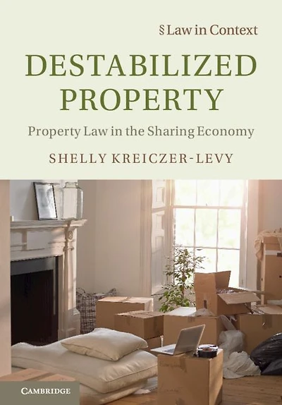 Destabilized Property: Property Law the Sharing Economy