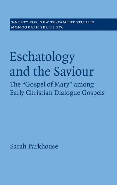 Eschatology and The Saviour: 'Gospel of Mary' among Early Christian Dialogue Gospels
