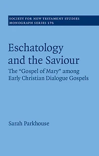 Eschatology and The Saviour: 'Gospel of Mary' among Early Christian Dialogue Gospels