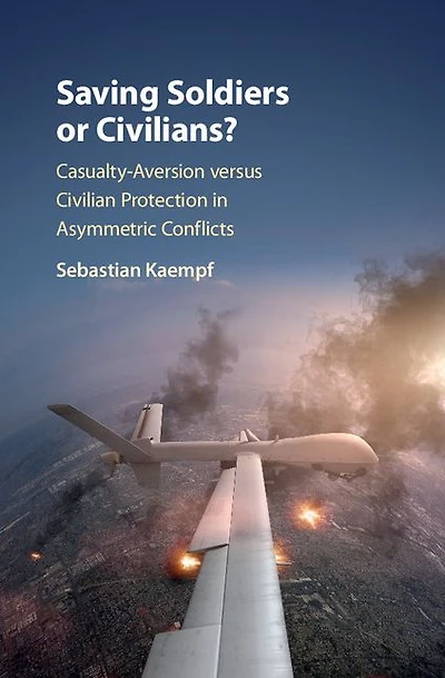 Saving Soldiers or Civilians?: Casualty-Aversion versus Civilian Protection Asymmetric Conflicts