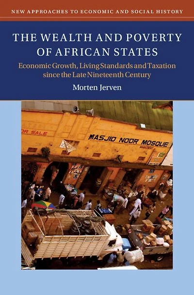 the Wealth and Poverty of African States: Economic Growth, Living Standards Taxation since Late Nineteenth Century