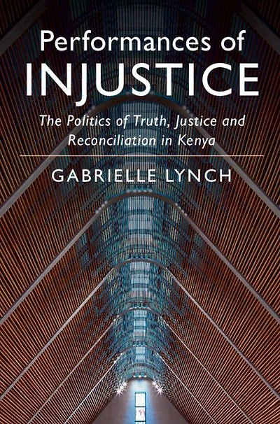 Performances of Injustice: The Politics Truth, Justice and Reconciliation Kenya