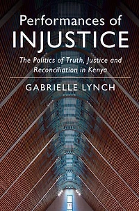 Performances of Injustice: The Politics Truth, Justice and Reconciliation Kenya