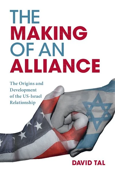 the Making of an Alliance: Origins and Development US-Israel Relationship