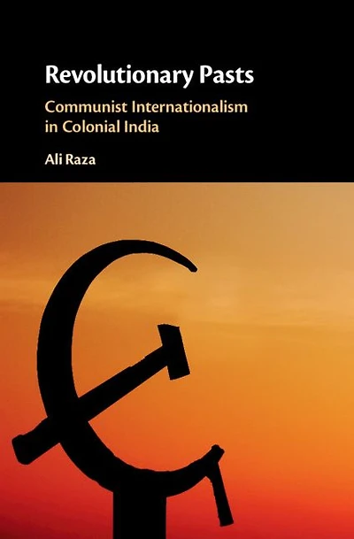 Revolutionary Pasts: Communist Internationalism Colonial India